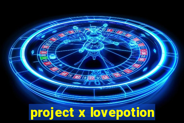 project x lovepotion